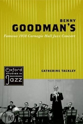 Benny Goodman's Famous 1938 Carnegie Hall Jazz Concert - Catherine Tackley