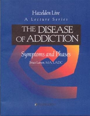 The Disease of Addiction - Bruce Larson