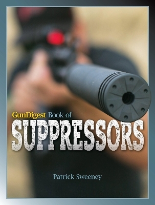 Gun Digest Book of Suppressors - Patrick Sweeney