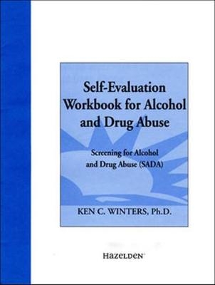 Self-Evaluation Workbook for Alcohol And Drug Abuse - Ken C. Winters