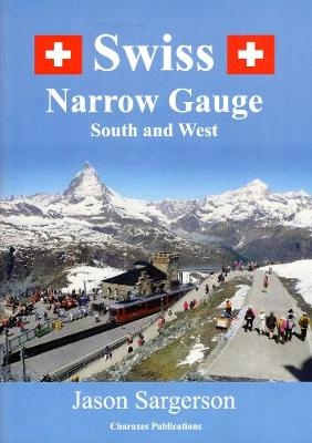 Swiss Narrow Gauge South and West - Jason Sargerson