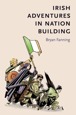 Irish Adventures in Nation-Building - Bryan Fanning