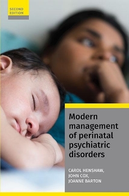 Modern Management of Perinatal Psychiatric Disorders - Carol Henshaw, John Cox, Joanne Barton