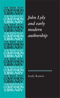 John Lyly and Early Modern Authorship - Andy Kesson