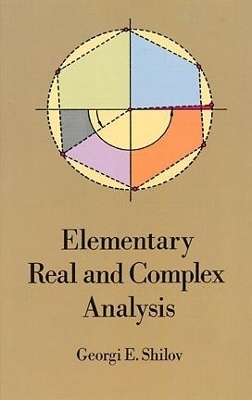 Elementary Real and Complex Analysis - Georgi E. Shilov