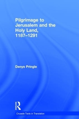 Pilgrimage to Jerusalem and the Holy Land, 1187–1291 - Denys Pringle