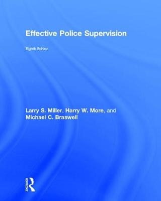 Effective Police Supervision - Larry S. Miller, Harry W. More, Michael C. Braswell