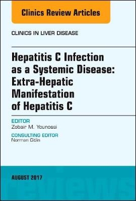 Hepatitis C Infection as a Systemic Disease:Extra-HepaticManifestation of Hepatitis C, An Issue of Clinics in Liver Disease - Zobair M. Younossi