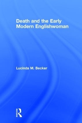 Death and the Early Modern Englishwoman - Lucinda M. Becker