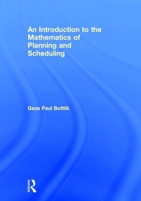 An Introduction to the Mathematics of Planning and Scheduling - Geza Paul Bottlik