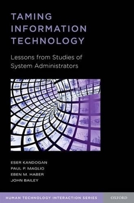 Taming Information Technology - Eser Kandogan, Paul Maglio, Eben Haber, John Bailey