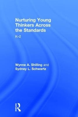 Nurturing Young Thinkers Across the Standards - Wynne A. Shilling, Sydney L. Schwartz