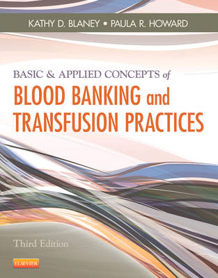 Basic & Applied Concepts of Blood Banking and Transfusion Practices - Kathy D. Blaney, Paula R. Howard