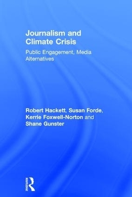 Journalism and Climate Crisis - Robert Hackett, Susan Forde, Shane Gunster, Kerrie Foxwell-norton