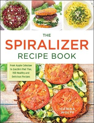 The Spiralizer Recipe Book - Carina Wolff