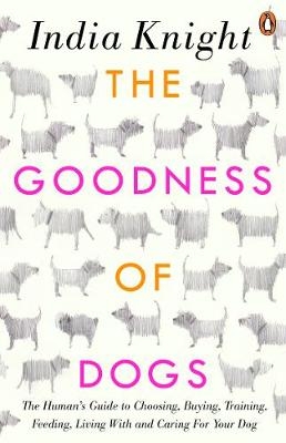 The Goodness of Dogs - India Knight