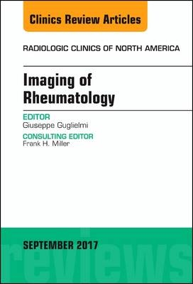 Imaging of Rheumatology, An Issue of Radiologic Clinics of North America - Giuseppe Guglielmi