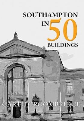 Southampton in 50 Buildings - Garth Groombridge