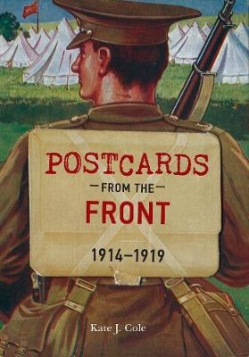 Postcards from the Front 1914-1919 - Kate J. Cole