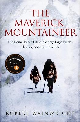 The Maverick Mountaineer - Robert Wainwright