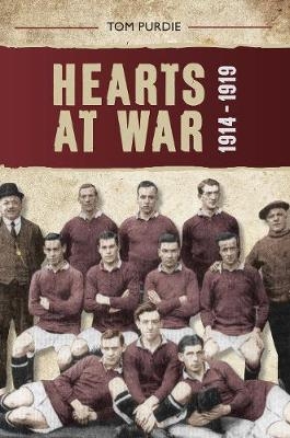 Hearts at War 1914-1919 - Tom Purdie