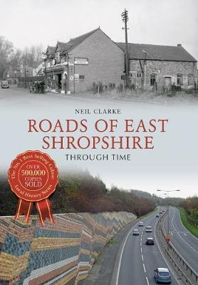 Roads of East Shropshire Through Time - Neil Clarke