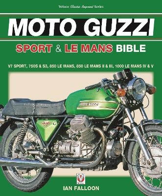 The Moto Guzzi Sport & Le Mans Bible - Ian Falloon