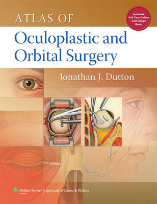 Atlas of Oculoplastic and Orbital Surgery - Jonathan Dutton