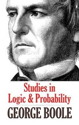 Studies in Logic and Probability - George Boole