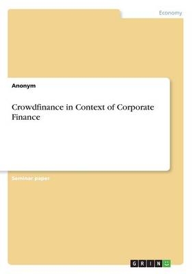 Crowdfinance in Context of Corporate Finance -  Anonym