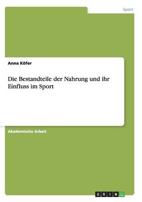 Die Bestandteile der Nahrung und ihr Einfluss im Sport - Anna KÃ¶fer