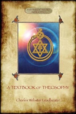 A Textbook of Theosophy (Aziloth Books) - Charles Webster Leadbeater