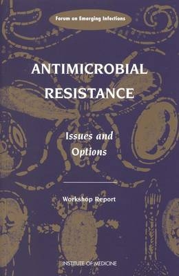 Antimicrobial Resistance -  Institute of Medicine,  Forum on Emerging Infections