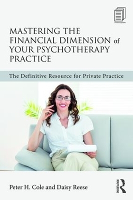 Mastering the Financial Dimension of Your Psychotherapy Practice - Peter H. Cole, Daisy Reese