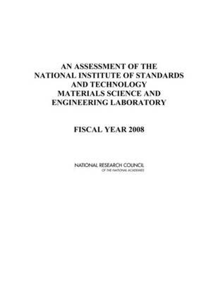 An Assessment of the National Institute of Standards and Technology Materials Science and Engineering Laboratory -  National Research Council,  Division on Engineering and Physical Sciences,  Laboratory Assessments Board,  Panel on Materials Science and Engineering