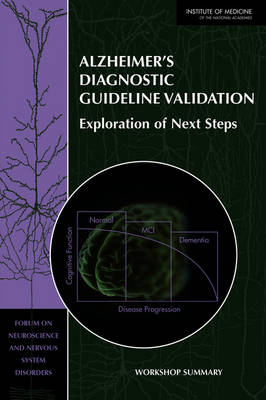 Alzheimer's Diagnostic Guideline Validation -  Institute of Medicine,  Board on Health Sciences Policy,  Forum on Neuroscience and Nervous Systems Disorders