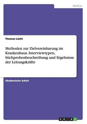 Methoden zur Zielvereinbarung im Krankenhaus. Interviewtypen, Stichprobenbeschreibung und Ergebnisse der Leitungskräfte - Thomas Lücht