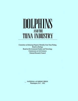 Dolphins and the Tuna Industry -  National Research Council,  Division on Earth and Life Studies,  Commission on Life Sciences,  Board on Environmental Studies and Toxicology,  Board on Biology