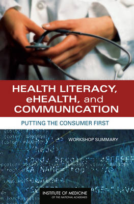 Health Literacy, eHealth, and Communication -  Institute of Medicine,  Board on Population Health and Public Health Practice,  Roundtable on Health Literacy