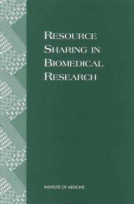 Resource Sharing in Biomedical Research -  Institute of Medicine,  Committee on Resource Sharing in Biomedical Research