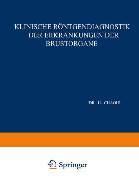 Klinische Röntgendiagnostik der Erkrankungen der Brustorgane - H. Chaoul