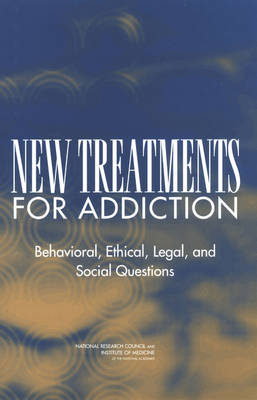 New Treatments for Addiction -  Committee on Immunotherapies and Sustained-Release Formulations for Treating Drug Addiction, Cognitive Board on Behavioral  and Sensory Sciences,  Board on Health Promotion and Disease Prevention,  Board on Neuroscience and Behavioral Health,  Institute of Medicine