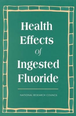 Health Effects of Ingested Fluoride -  National Research Council,  Division on Earth and Life Studies,  Commission on Life Sciences,  Subcommittee on Health Effects of Ingested Fluoride