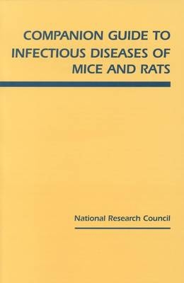 Companion Guide to Infectious Diseases of Mice and Rats -  National Research Council,  Commission on Life Sciences,  Institute for Laboratory Animal Research,  Committee on Infectious Diseases of Mice and Rats