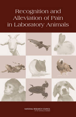 Recognition and Alleviation of Pain in Laboratory Animals -  National Research Council,  Division on Earth and Life Studies,  Institute for Laboratory Animal Research,  Committee on Recognition and Alleviation of Pain in Laboratory Animals