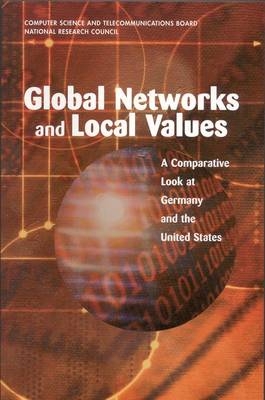 Global Networks and Local Values -  National Research Council,  Division on Engineering and Physical Sciences,  Computer Science and Telecommunications Board,  Committee to Study Global Networks and Local Values