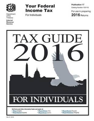 Tax Guide 2016 for Individuals -  U S Internal Revenue Service (Irs)