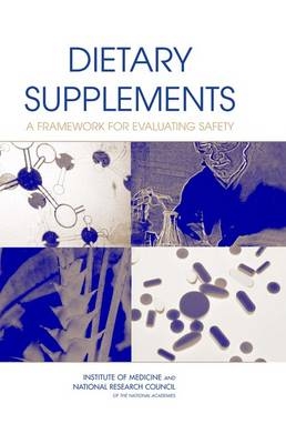 Dietary Supplements -  National Research Council,  Institute of Medicine,  Board on Life Sciences,  Food and Nutrition Board,  Committee on the Framework for Evaluating the Safety of the Dietary Supplements