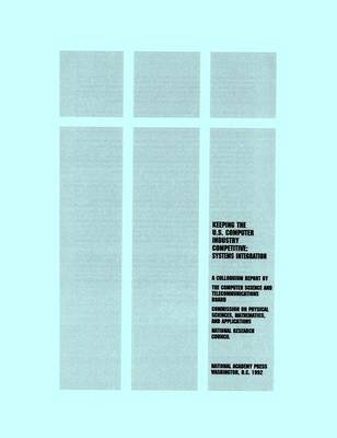 Keeping the U.S. Computer Industry Competitive -  National Research Council, Mathematics Commission on Physical Sciences  and Applications,  Computer Science and Telecommunications Board