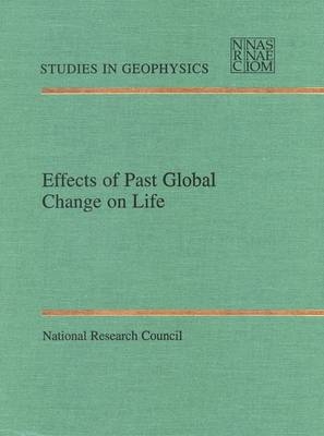 Effects of Past Global Change on Life -  National Research Council,  Division on Earth and Life Studies, Environment and Resources Commission on Geosciences,  Panel on Effects of Past Global Change on Life